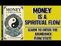 Money: A Spiritual Flow; Learn to Enter the Abundance Flow State (Audiobook)