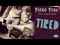 Fuego Ford - Tired (Prod. & Hook by Yunny Goldz)