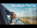 🚗🎶 Worship Songs to Sing in the Car 🎤✨ Top Christian Music Playlist 2024