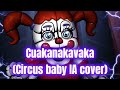 Cuakanakavaka (Circus baby IA cover)