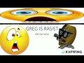 GREG IS RASIST