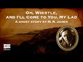 Oh, Whistle, and I'll Come to You, My Lad | M. R. James | A Bitesized Audio Production