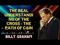 The Real Understanding Of The Cross - The Path Of Cain | Dr. Billy Graham