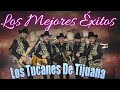 Corridos Sin Límites - Los Tucanes De Tijuana 30 Mejores Temas - Mix de Corridos Pesados 2024