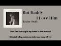 [Vietsub] But Daddy I Love Him - Taylor Swift