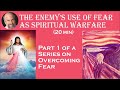The Enemy's Use of Fear as Spiritual Warfare