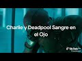 charlie y deadpool sangre en el ojo :