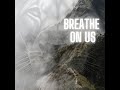 Breathe On Us