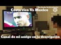Mexico vs Costa rica (Ver descripción)