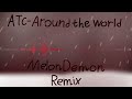 ATC - Around The World (MelonDemon Remix)