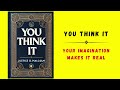 You Think It: Your Imagination Makes It Real (Audiobook)
