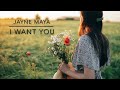 I Want You ~ Jayne Maya
