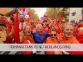 Romania Fans vs Netherlands Fans