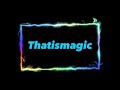 Thatismagic Intro