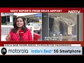 Delhi Airport Operations Update | Delhi Airport's Terminal 1 Shut Indefinitely