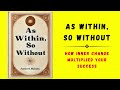 As Within, So Without: How Inner Change Multiplied Your Success (Audiobook)