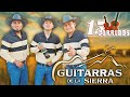 GUITARRAS DE LA SIERRA MIX EXITOS - Canciones Que Construyeron La Reputación