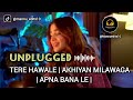Aima Baig | Unplugged Cover | Tere Hawale x Akhiyaan Milawanga x  Apna Bana Le