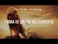 1 hour of Instrumental Praise | Praises to Pray and Worship | Musical Background | soaking