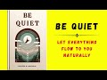 Be Quiet: Let Everything Flow To You Naturally (Audiobook)