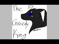 The Greedy King