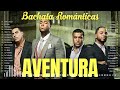 Las 30 Mejores Canciones De Aventura Bachata❤️Mix Aventura Éxitos Sus Mejores Románticas #aventura