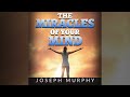 The Miracles of Your Mind (Full Audiobook by Joseph Murphy)