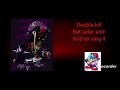 Double kill but god ex and solar sing it (double kill custom chromatics video made by @kantilor4