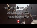 Construiremos la sociedad que merecemos