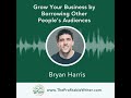 Grow Your Business By Borrowing Other People's Audiences | Bryan Harris