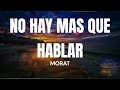 NO HAY MAS QUE HABLAR MORAT