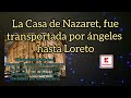 La casa de Nazaret fue transportada por ángeles hasta Loreto!!!