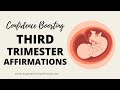 THIRD TRIMESTER AFFIRMATIONS (for confidence) - POSITIVE PREGNANCY AFFIRMATIONS (for weeks 27-40)