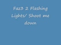 Faz3 2 Flashing lights/ Shoot Me Down