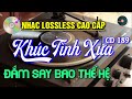 Nhạc Lossless Cao Cấp | KHÚC TÌNH XƯA CD189 | Nhạc Vàng SIÊU KINH ĐIỂN - Nhạc Xưa Hải Ngoại Bất Hủ