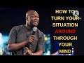 How to Turn Your Situation Around Through Your Mind - Apostle Joshua Selman