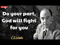 Do your part, God will fight for you - C. S. Lewis