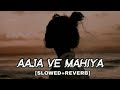 Aaja We Mahiya [Slowed+Reverb] | Imran Khan | Sad lofi song | Hindi song | Sad mix song