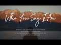 Who You Say I Am | Instrumental Worship | Soaking Music | Deep Prayer