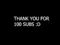 THANK YOU FOR 100 SUBS