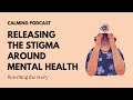 a podcast about releasing the stigma around mental health.