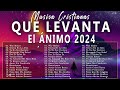 MUSICA CRISTIANA PARA SENTIR LA PRESENCIA DE DIOS - HERMOSAS ALABANZAS CRISTIANAS DE ADORACION 2024!