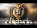 PROPHETIC WORSHIP MUSIC | ENTER HIS PRESENCE