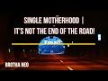 Single Motherhood | It s NOT The End Of The Road!