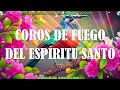 Coros De Fuego Del Espíritu Santo - Coros Viejitos Pero Bonitos Coros Pentecostales