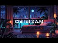 Chill at 3 A.M : Lofi Mix For Those Sleepless Nights