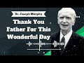 Thank You Father For This Wonderful Day - Dr. Joseph Murphy || Public Speak Master Daily