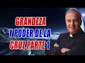 Padre Ángel Espinosa de los Monteros - Grandeza y poder de la Cruz Parte 2