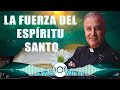 Padre Ángel Espinosa de los Monteros - La Fuerza del Espíritu Santo
