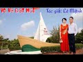 VC: Về Đất Mũi; Tg: Lê Mạnh; TB: Nhuận Phát & Kim Cương mời cả nhà cùng thưởng thức.